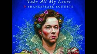 "Take all my love" Shakespeare's sonnets 40- Rufus Wainwright