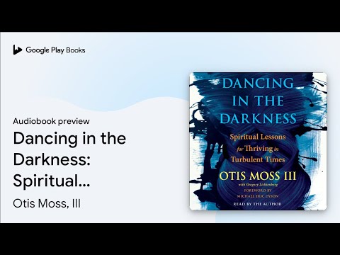 Dancing in the Darkness: Spiritual Lessons for… by Otis Moss, III · Audiobook preview