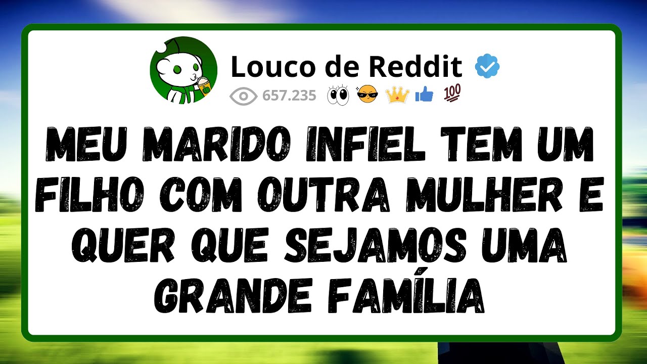 Meu marido INFIEL tem um filho com outra mulher e quer que sejamos uma grande FAMÍLIA