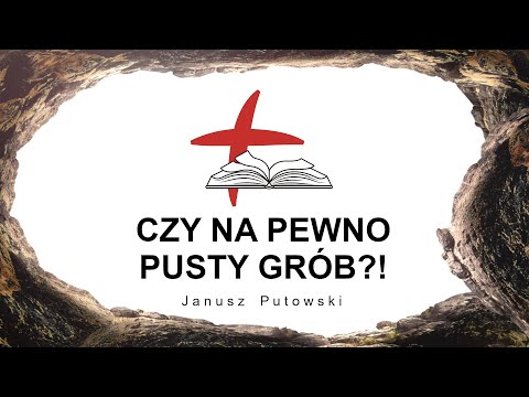 Janusz Putowski - CZY NA PEWNO PUSTY GRÓB?! (Kazanie 17.04.2022)