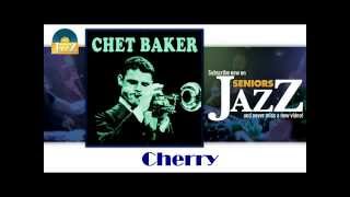 Chet Baker - Cherry (HD) Officiel Seniors Jazz