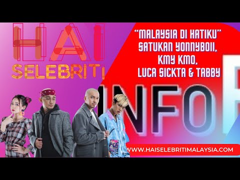 “MALAYSIA DI HATIKU” SATUKAN YONNYBOII, KMY KMO, LUCA SICKTA & TABBY -  INFOE