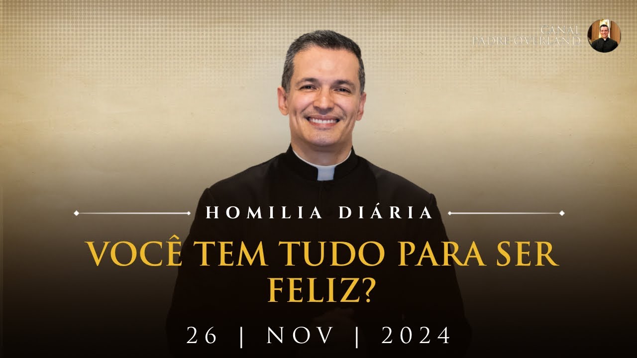 Você tem tudo para ser feliz? (Pe. Overland - Homilia - 26/11/2024)