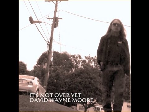 David Wayne Moore - It's Not Over Yet