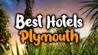 Best Hotels In Plymouth - For Families, Couples, Work Trips, Luxury & Budget