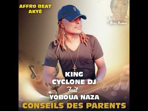 LE KING CYCLONE DJ feat YOBOUA NAZA  -  Conseils des parents (audio officiel)