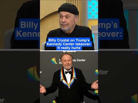 Billy Crystal on Trump's Kennedy Center takeover: 'It really hurts'
