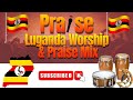 LUGANDA WORSHIP PRAISE MIX NONSTOP 2024 UGANDAN GOSPEL MUSIC 2024