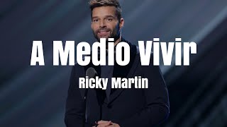 Ricky Martin - A Medio Vivir (LETRA)