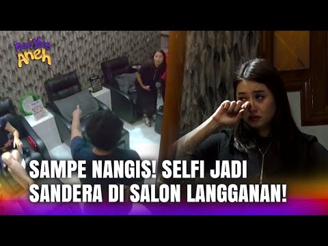 Selfi Nafilah Nangis Pas Disandera Sama Rampok Di Salon Langganannya! | Hari Yang Aneh Eps 24 Full