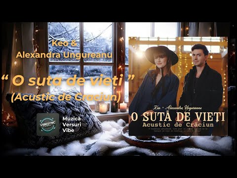 Keo x Alexandra Ungureanu - O suta de vieti (Acustic de Craciun) - Versuri si Vibe