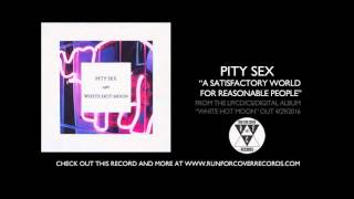 Pity Sex - "A Satisfactory World For Reasonable People" (Official Audio)