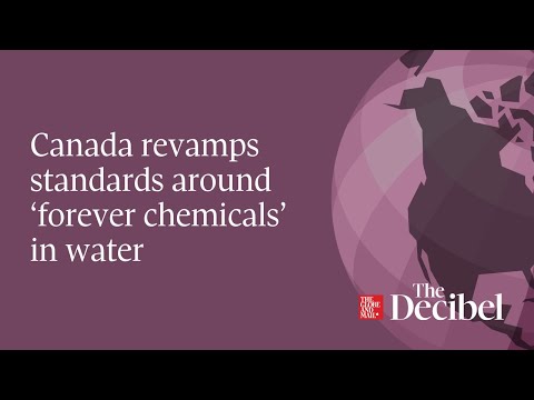 Canada revamps standards around ‘forever chemicals’ in water