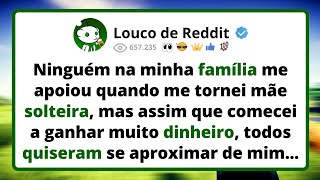 Ninguém na MINHA FAMÍLIA me apoiou quando me tornei mãe solteira, mas assim que comecei a ganhar...