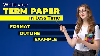 Term Paper Writing: Structure, Outline & Examples [The Complete Guide]