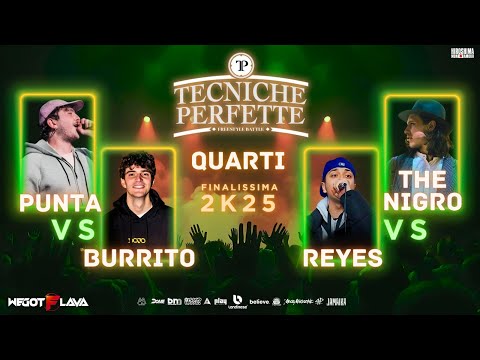 Finalissima Tecniche Perfette 2K25 - Quarti: PUNTA vs BURRITO - REYES vs THE NIGRO