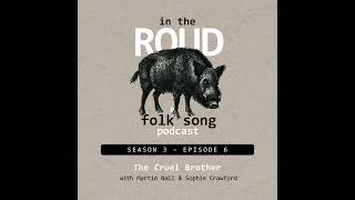Roud 26: The Cruel Brother (with Martin Nail &amp; Sophie Crawford)