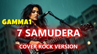 Download lagu 7 SAMUDERA - GAMMA1 (COVER ROCK VERSION) mp3