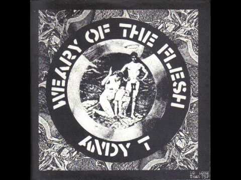 Andy T - Weary Of The Flesh