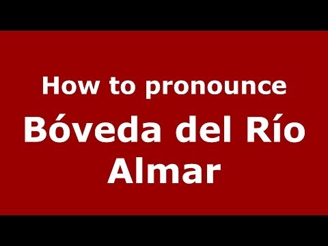 How to pronounce Bóveda del Río Almar (Spanish/Spain) - PronounceNames.com