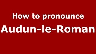 How to pronounce Audun-Le-Roman