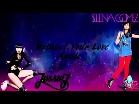 Without Your Love - Selena Gomez Ft Jessie J ( Full Music Audio )