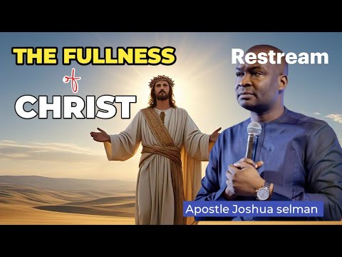 The Fullness of Christ || Apostle Joshua Selman