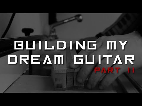 Building My Dream Guitar - The Prototype - Part 2