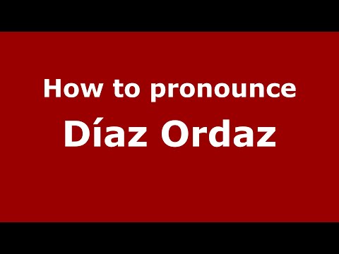 How to pronounce Díaz Ordaz (Mexico/Mexican Spanish) - PronounceNames.com
