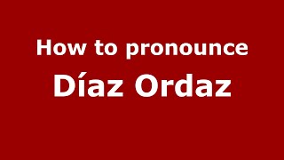 How to pronounce Díaz Ordaz