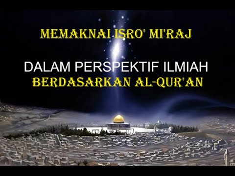MEMAKNAI HAKIKAT ISRO' MI'RAJ DALAM PERSPEKTIF ILMIAH BERDASARKAN AL-QUR'AN  #PQZ