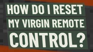 How do I reset my virgin remote control?