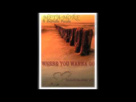 Metamore ft Jhanalle Purple - Where You Wanna Go