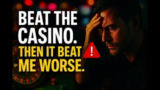 I Beat the Casino  Then It Beat Me Worse