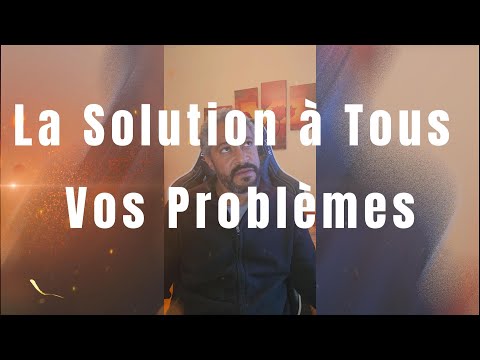 La solution à tous vos problèmes