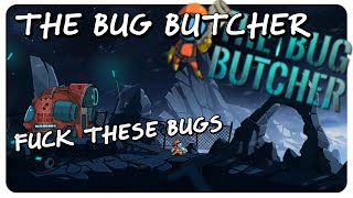 The Bug Butcher Gameplay - FUCK THESE BUGS