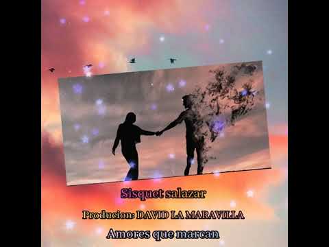 SISQUET SALAZAR(AMORES QUE MARCAN