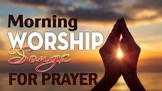 Morning Worship Song 2022🙏2 Hours Non Stop Worship Songs🙏Best Worship Songs of All Time