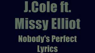 Nobody&#39;s perfect- J. Cole ft. Missy Elliot- Lyrics