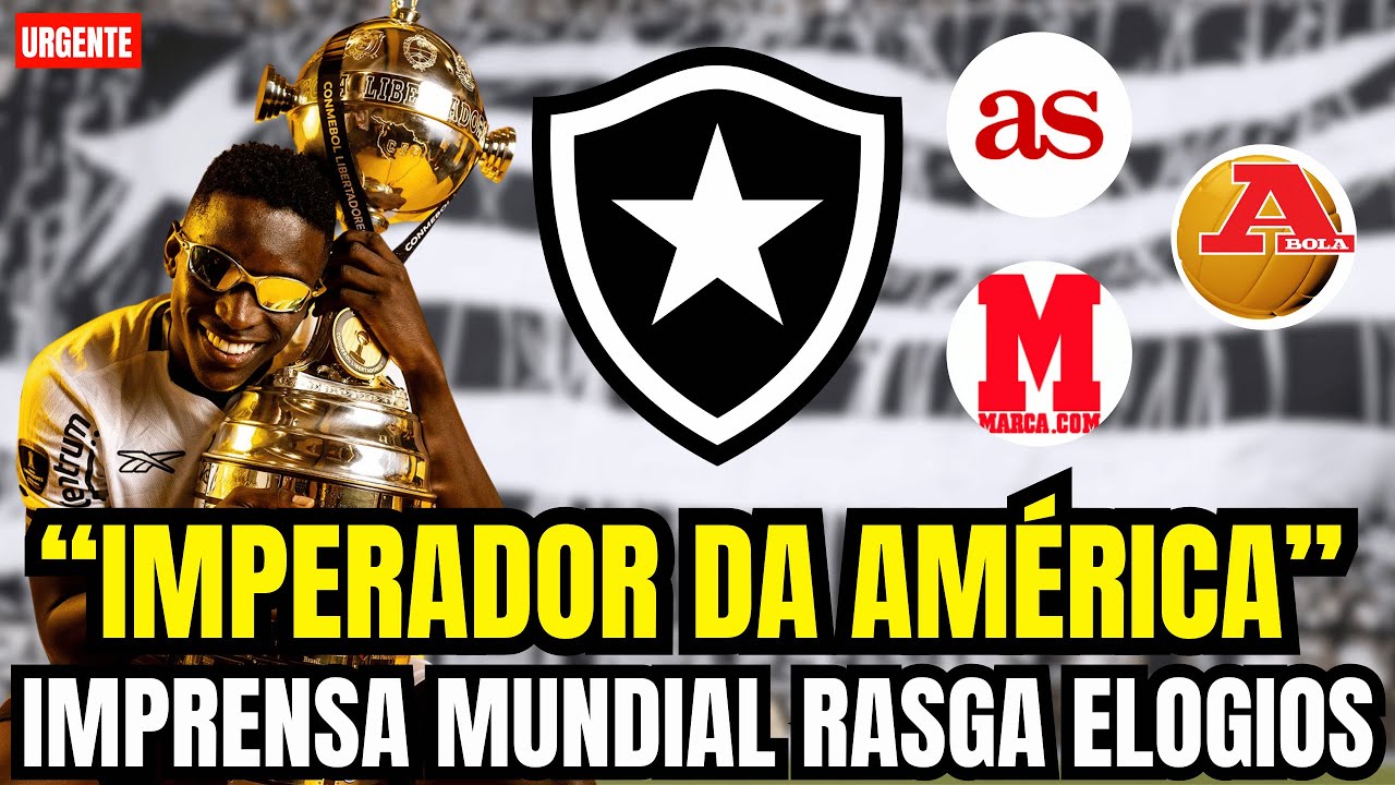 🚨⚠️ IMPERADOR DA AMÉRICA: IMPRENSA MUNDIAL RASGA ELOGIOS AO BOTAFOGO