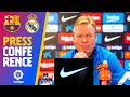 Barça - Real Madrid : Koeman’s FULL El Clasico press conference (in ENGLISH)