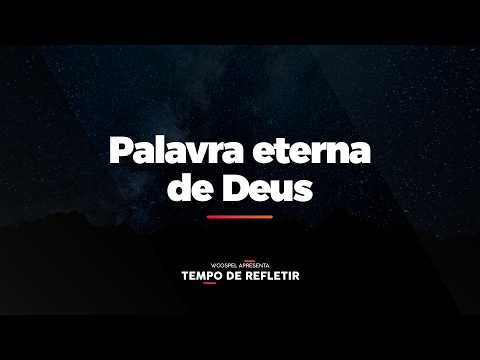 [Tempo de Refletir] Palavra eterna de Deus