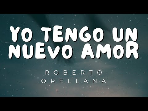 Yo tengo un nuevo Amor - Roberto Orellana (Letra/Lyrics) Música Cristiana