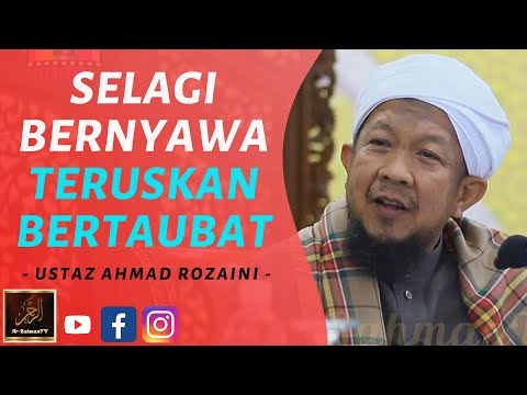 Ustaz Ahmad Rozaini - SELAGI BERNYAWA TERUSKAN BERTAUBAT