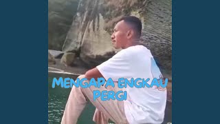 Download lagu MENGAPA ENGKAU PERGI mp3