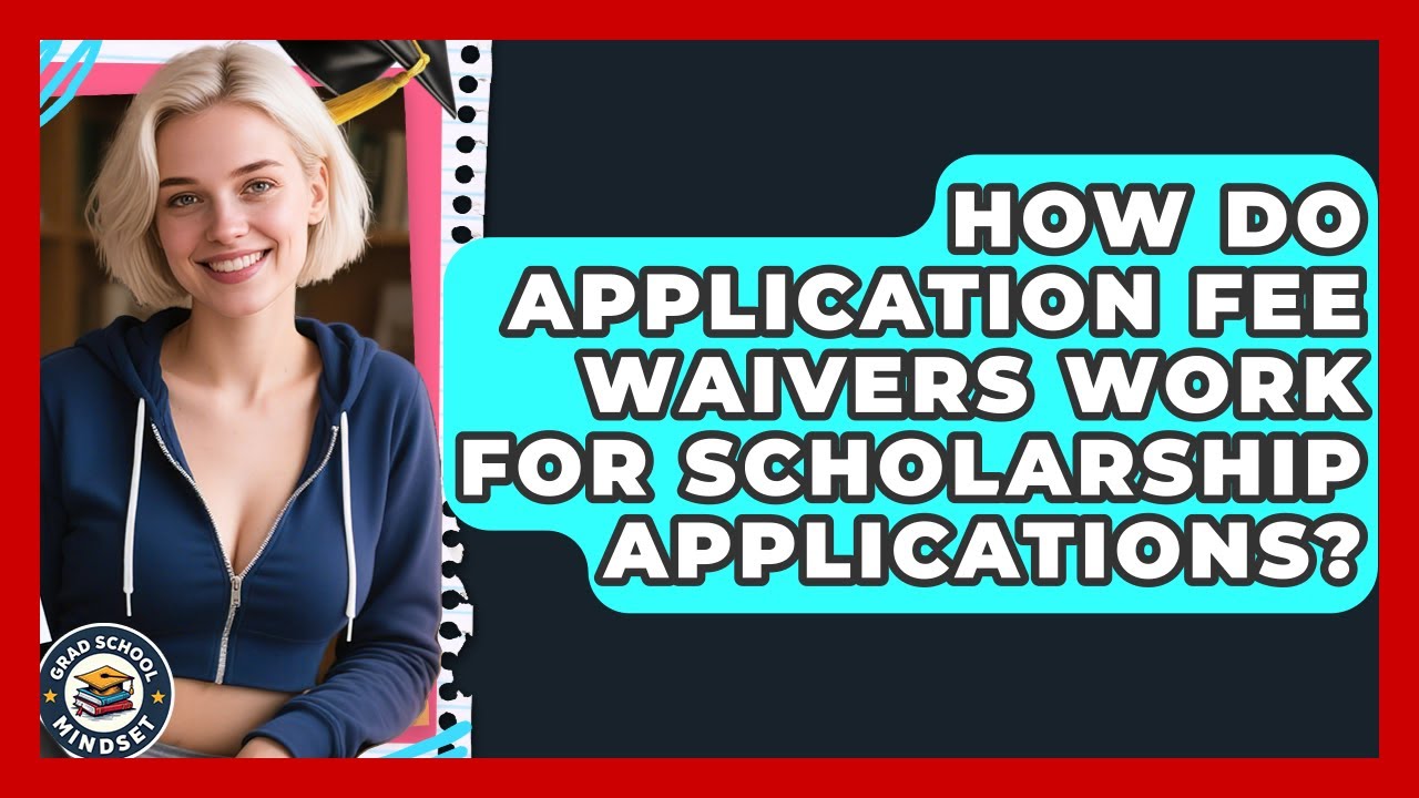 How Do Application Fee Waivers Work for Scholarship Applications? | Grad School Mindset News