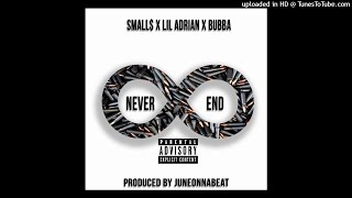 SMALL$ X Lil1700adrian X Bubba - Never End ( Prod By Juneonnabeat)