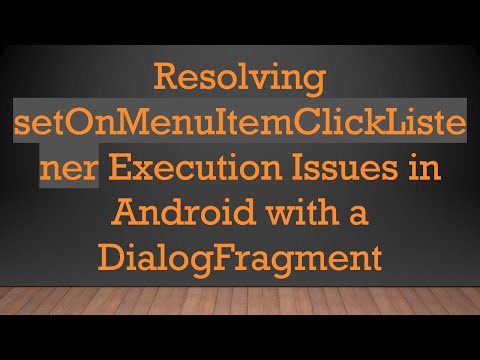 Resolving setOnMenuItemClickListener Execution Issues in Android with a DialogFragment