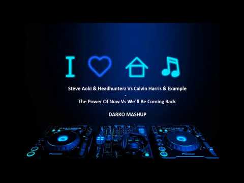 Steve Aoki & Headhunterz Vs Calvin Harris - The Power Of Now Vs We´ll Be Comin Back( DARKHO MASHUP )