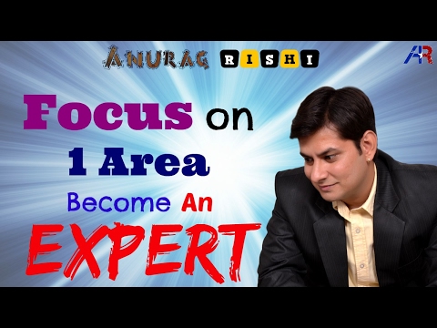 The Power of FOCUS in LIFE | Successful लोगों की सोच | HINDI VIDEO | Become an Expert | Anurag Rishi Video